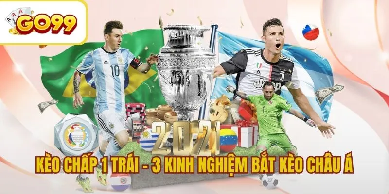 Kèo Chấp 1 Trái - 3 Kinh Nghiệm Bắt Kèo Châu Á Hiệu Quả