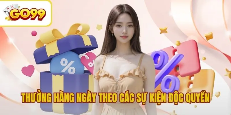 Thưởng hàng ngày theo các sự kiện độc quyền